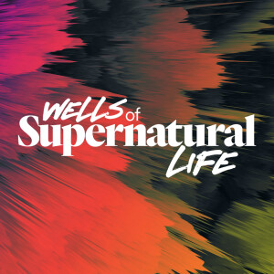 Wells of Supernatural Life - Ps. Melissa Higginbottom