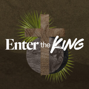 Enter the King - Ps. Alex Greenberg