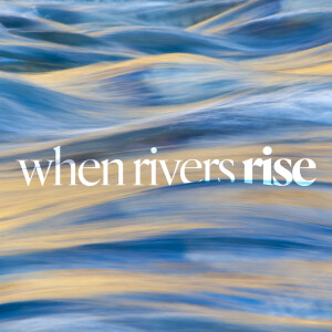 When Rivers Rise - Ps. Colin Higginbottom