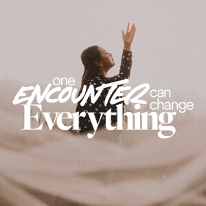 One Encounter Can Change Everything - Ps. Stacy Capaldi