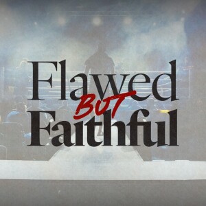 Flawed But Faithful - Ps. Mike Yeager