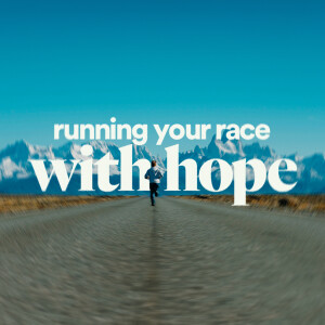 Running Your Race with Hope - Ps. Jesse Sullivan