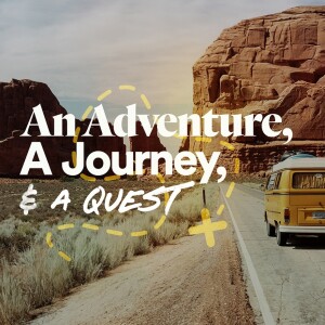 An Adventure, A Journey & a Quest - Ps. Mike Yeager