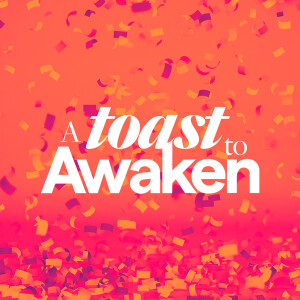 A Toast to Awaken - Ps. Lauren Tuggle