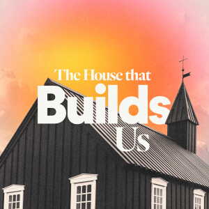 The House That Builds Us - Ps. Becky Heinrichs