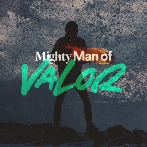 Mighty Man of Valor - Ps. Matt Tuggle