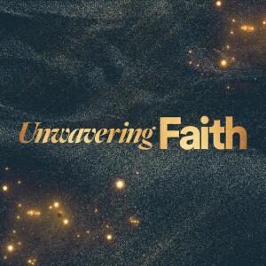 Unwavering Faith - Ps. Melissa Higginbottom