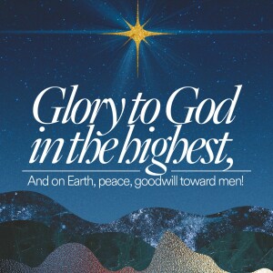 Glory to God in the Highest, and on Earth, Peace, Goodwill Toward Men! - Ps. Gladys Batiz