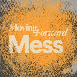 Moving Forward in the Mess - Ps. Leanne Matthesius