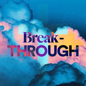 Break - Through - Ps. Alex Klott