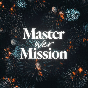 Master Over Mission - Ps. Mike Yeager