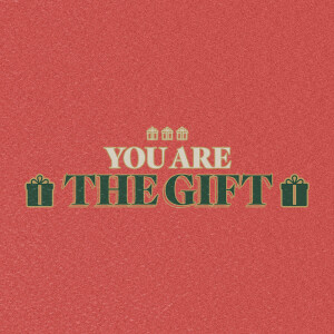 You are the Gift - Ps. Matt Hubbard