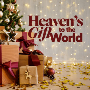 Heaven’s Gift to the World - Ps. Jesse Sullivan