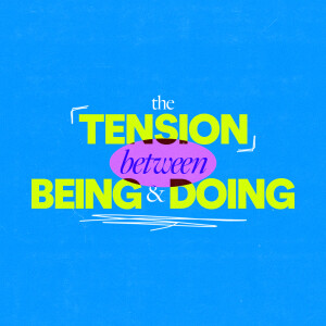 The Tension Between Being and Doing - Ps. Mike Yeager