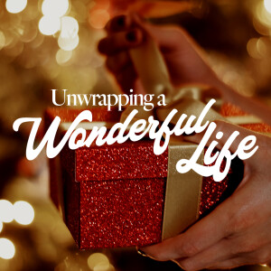 Unwrapping a Wonderful Life - Ps. Gladys Batiz