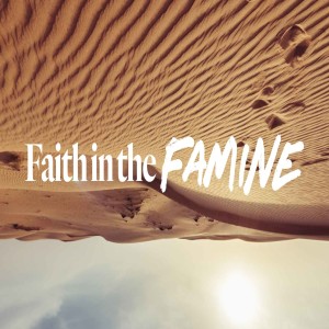 Faith in the Famine - Ps. Jesse Sullivan
