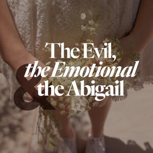 The Evil, the Emotional & the Abigail - Ps. Leanne Matthesius