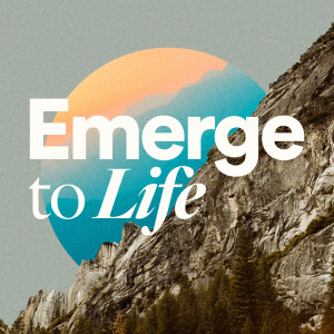 Emerge to Life - Ps. Matt Tuggle