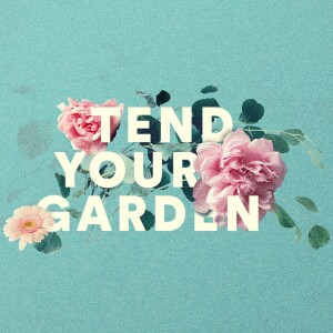 Tend Your Garden - Ps. Rachel Finn