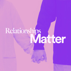 Relationship Matters - Ps. Lisa Hundley
