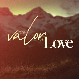 The Valor of Love - Ps. Michael Hundley