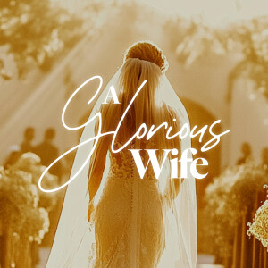 A Glorious Wife - Ps. Marco Contreras