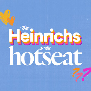 The Heinrichs in the Hotseat