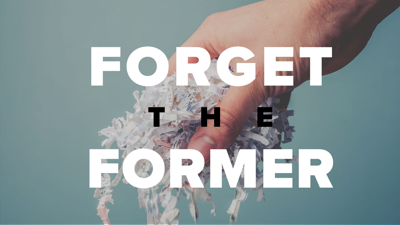 Forget the Former - Ps. Drew Davies