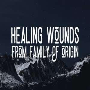 Healing Wounds from Family of Origin - Ps. Mike Connell