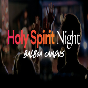 Holy Spirit Night // Balboa Campus - Ps. Alex Greenberg
