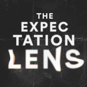 The Expectation Lens - Ps. Colin Higginbottom