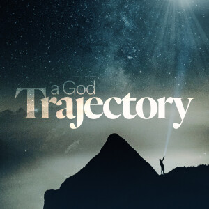 A God Trajectory - Ps. Jake Schutte