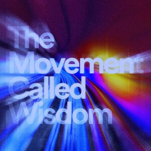 The Movement Called Wisdom - Ps. Morgan Ervin