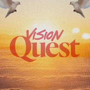 Vision Quest - Ps. Charles Fuller