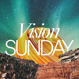 Vision Sunday - Ps. Matt Hubbard