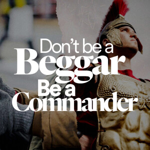 Don’t be a Begger; Be a Commander (Bressi Ranch) - Ps. Stacy Capaldi