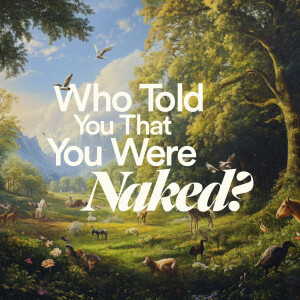 Who Told You That You Were Naked? - Ps. Alex Greenberg