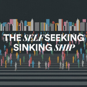 The Self Seeking Sinking Ship - Ps. Matt Tuggle