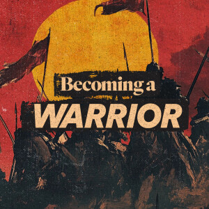 Becoming a Warrior - Ps. Mandy VanTassel