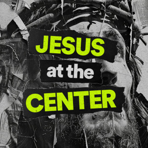 Jesus at the Center - Ps. Mike Yeager