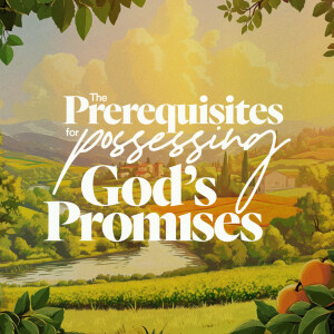 The Prerequisites for Possessing God’s Promises - Ps. Jurgen Matthesius