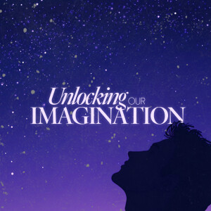 Unlocking Our Imagination - Ps. Marco Contreras