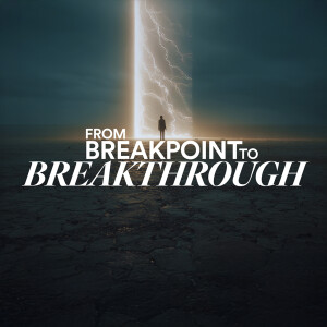 From Breakpoint to Breakthrough - Ps. Lauren Tuggle