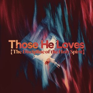 Those He Loves: The Discipline of the Holy Spirit - Ps. Samuel Deuth