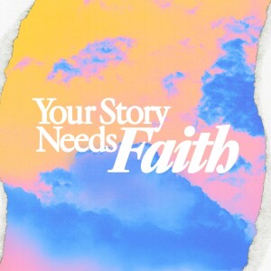 Your Story Needs Faith - Rex Crain