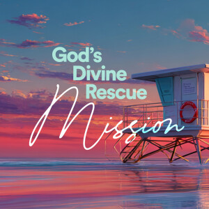 God’s Divine Rescue Mission - Ps. Robert Capaldi