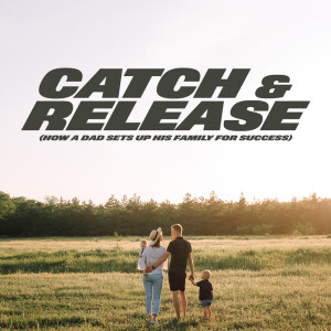 Catch and Release - Ps. Matt Tuggle