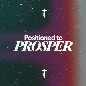 Positioned to Prosper - Ps. Lisa Hundley