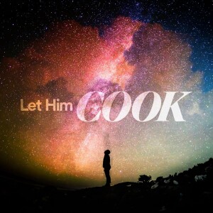Let Him Cook - Josh O’Neill