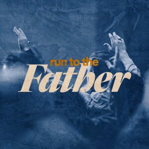 Run to the Father - Ps. Katy Yeager